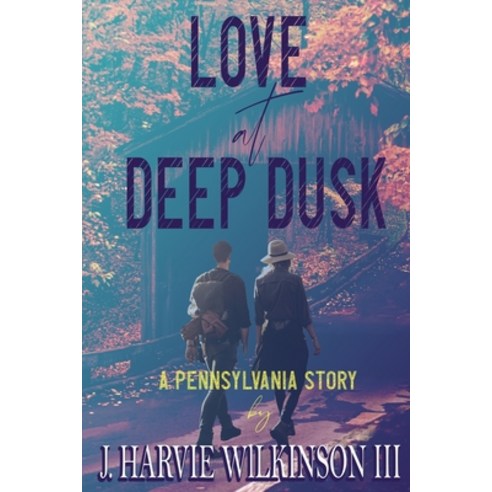 (영문도서) Love at Deep Dusk: A Pennsylvania Story Paperback, Milford House Press, English, 9781620065761