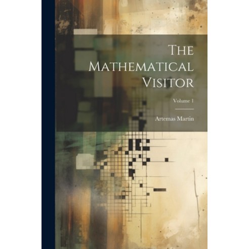 (영문도서) The Mathematical Visitor; Volume 1 Paperback, Legare Street Press, English, 9781022190191