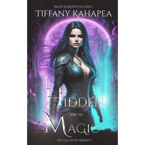 (영문도서) Hidden Magic: The Call of The Prophecy Paperback, Tiffany Kahapea, English, 9781088292846
