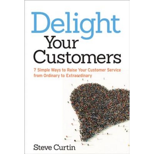 (영문도서) Delight Your Customers: 7 Simple Ways to Raise Your Customer Service from Ordinary to Extraor... Paperback, Amacom, English, 9780814432808