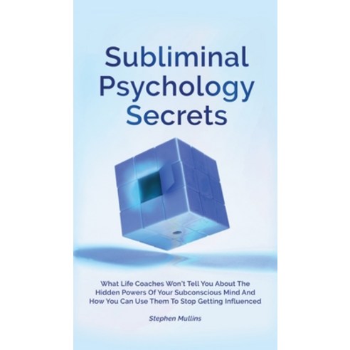Subliminal Psychology Secrets: What Life Coaches Won''t Tell You About The Hidden Powers Of Your Subc... Hardcover, M & M Limitless Online Inc., English, 9781646962105