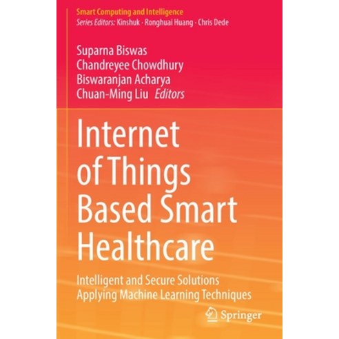 (영문도서) Internet of Things Based Smart Healthcare: Intelligent and Secure Solutions Applying Machine ... Paperback, Springer, English, 9789811914102