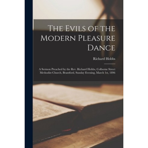 (영문도서) The Evils of the Modern Pleasure Dance [microform]: a Sermon Preached by the Rev. Richard Hob... Paperback, Legare Street Press, English, 9781015347564