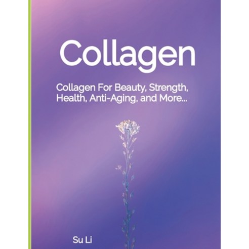 (영문도서) Collagen: Collagen For Beauty Strength Health Anti-Aging and More... Paperback, Independently Published, English, 9798323616152