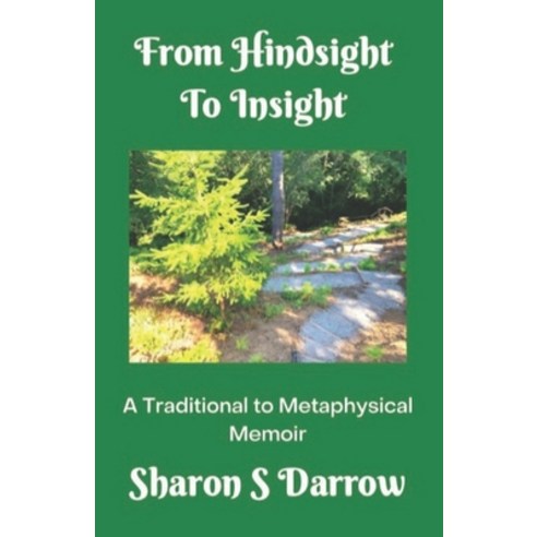 (영문도서) From Hindsight to Insight: A Traditional to Metaphysical Memoir Paperback, Samati Press, English, 9780997700527