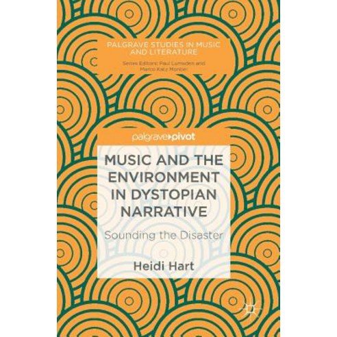 (영문도서) Music and the Environment in Dystopian Narrative: Sounding the Disaster Hardcover, Palgrave Pivot, English, 9783030018146