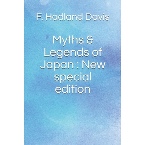 Myths & Legends of Japan: New special edition Paperback, Independently Published