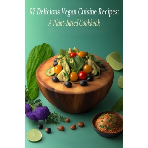 (영문도서) 97 Delicious Vegan Cuisine Recipes: A Plant-Based Cookbook Paperback, Independently Published, English, 9798852399243