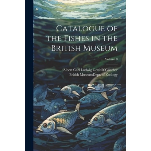 (영문도서) Catalogue of the Fishes in the British Museum; Volume 8 Paperback, Legare Street Press, English, 9781021642844
