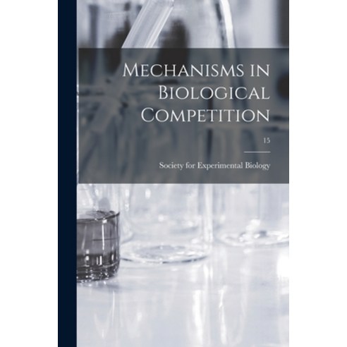 (영문도서) Mechanisms in Biological Competition; 15 Paperback, Hassell Street Press, English, 9781014489425