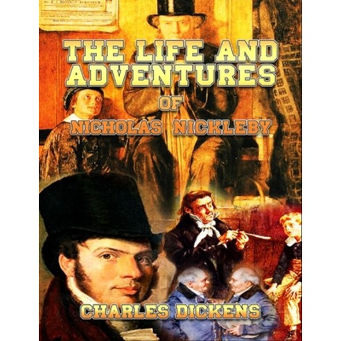 The Life and Adventures of Nicholas Nickleby: Complete With 48 Original ...