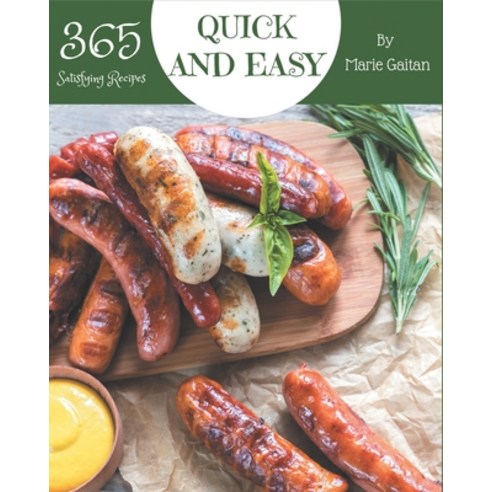 365 Satisfying Quick And Easy Recipes: Welcome to Quick And Easy Cookbook Paperback, Independently Published