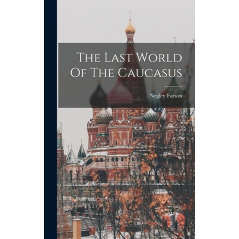 (영문도서) The Last World Of The Caucasus Hardcover, Hassell Street Press, English, 9781014130211