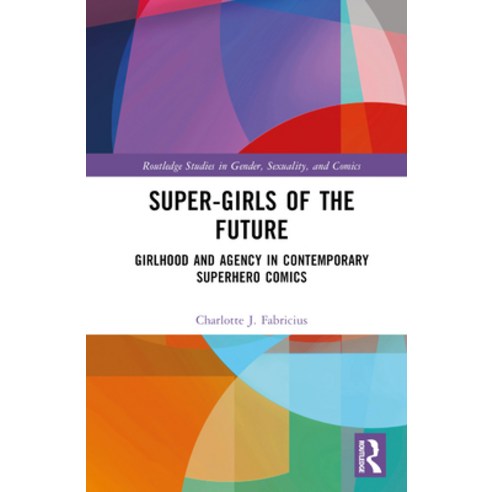 (영문도서) Super-Girls of the Future: Girlhood and Agency in Contemporary Superhero Comics Hardcover, Routledge, English, 9781032478340