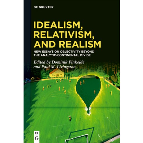 (영문도서) Idealism Relativism and Realism: New Essays on Objectivity Beyond the Analytic-Continental ... Hardcover, de Gruyter, English, 9783110666823