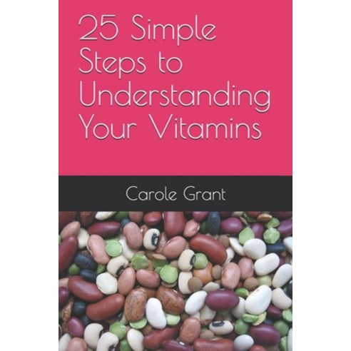 25 Simple Steps to Understanding Your Vitamins Paperback, Independently Published
