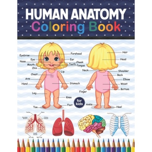 Human Anatomy Coloring Book For Kids: Human Body Anatomy Coloring Book For Kids Boys and Girls and ... Paperback, Independently Published