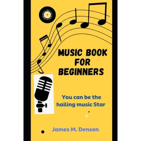 (영문도서) Music Book for Beginners: You can be the hailing music star. Paperback, Independently Published, English, 9798880433476