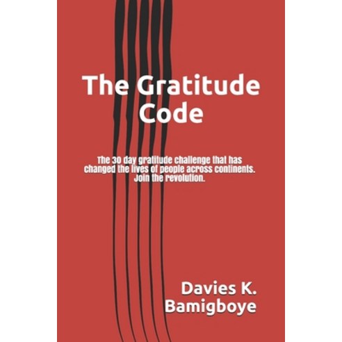 The Gratitude Code: The 30 day gratitude challenge that has changed the lives of people across conti... Paperback, Independently Published