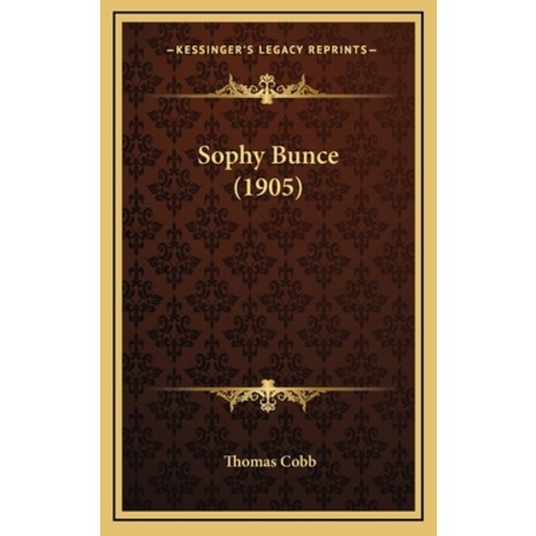 Sophy Bunce (1905) Hardcover, Kessinger Publishing