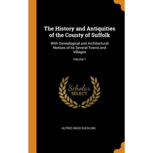 (영문도서) The History and Antiquities of the County of Suffolk: With Genealogical and Architectural Not... Hardcover, Franklin Classics Trade Press, English, 9780353061262