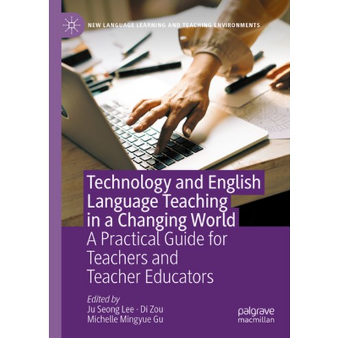 (영문도서) Technology and English Language Teaching in a Changing World: A Practical Guide for Teachers ... Hardcover, Palgrave MacMillan, 9783031515392