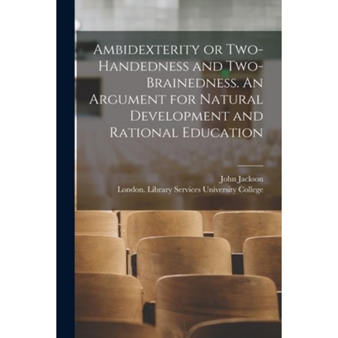(영문도서) Ambidexterity or Two-handedness and Two-brainedness. An Argument for Natural Development and ... Paperback, Legare Street Press, English, 9781014841339
