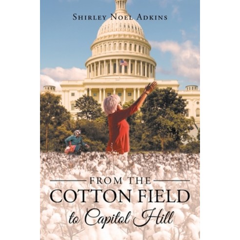 (영문도서) From the Cotton Field to Capitol Hill Paperback, Page Publishing, Inc., English, 9781646287734