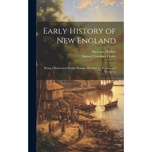 (영문도서) Early History of New England; Being a Relation of Hostile Passages Between the Indians and Eu... Hardcover, Legare Street Press, English, 9781019616260