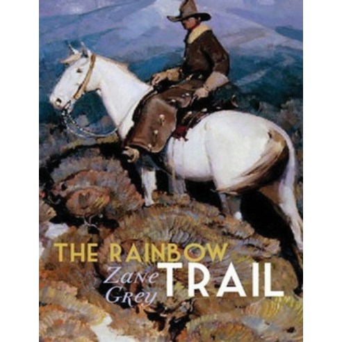 The Rainbow Trail (Annotated) Paperback, Independently Published, English, 9798593465184