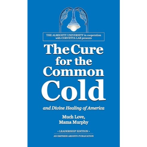 The Cure for the Common Cold and Divine Healing of America Hardcover, Flying Hippo Ranch