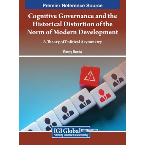 (영문도서) Cognitive Governance and the Historical Distortion of the Norm of Modern Development: A Theor... Hardcover, IGI Global, English, 9781668497944