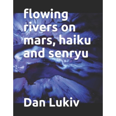 flowing rivers on mars haiku and senryu Paperback, Independently Published
