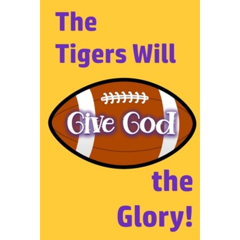 (영문도서) The Tigers Will Give God the Glory!: Football Championship Game - Sports and Faith Paperback, Independently Published, English, 9781660285839