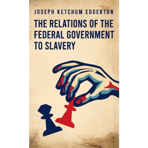 (영문도서) Relations of the Federal Government to Slavery Hardcover Hardcover, Lushena Books Inc, English, 9781639233724
