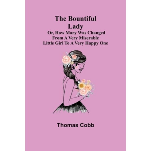 (영문도서) The Bountiful Lady; Or How Mary was changed from a very Miserable Little Girl to a very Happ... Paperback, Alpha Edition, English, 9789355753601