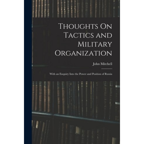 (영문도서) Thoughts On Tactics and Military Organization: With an Enquiry Into the Power and Position of... Paperback, Legare Street Press, English, 9781017155303