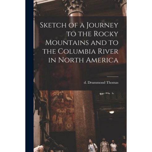 (영문도서) Sketch of a Journey to the Rocky Mountains and to the Columbia River in North America Paperback, Legare Street Press, English, 9781017485899