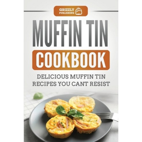 (영문도서) Muffin Tin Cookbook: Delicious Muffin Tin Recipes You Can''t Resist Paperback, Grizzly Publishing Co, English, 9781952395901