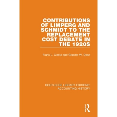 (영문도서) Contributions of Limperg and Schmidt to the Replacement Cost Debate in the 1920s Paperback, Routledge, English, 9780367508708