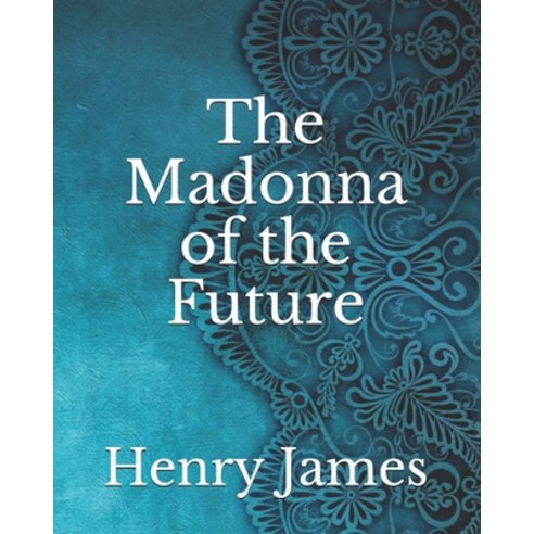 The Madonna of the Future Paperback, Independently Published, English, 9798737797416