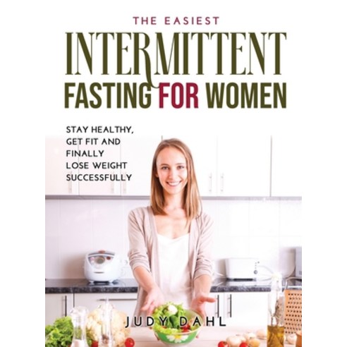 (영문도서) The Easiest Intermittent Fasting for Women: Stay healthy get fit and finally lose weight suc... Hardcover, Judy Dahl, English, 9789991822631