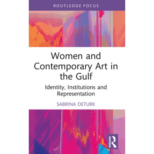 (영문도서) Women and Contemporary Art in the Gulf: Identity Institutions and Representation Paperback, Routledge, English, 9781032053356