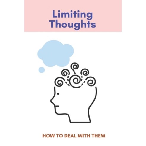 Limiting Thoughts: How To Deal With Them: Emotional Self Sabotage Paperback, Independently Published, English, 9798746450852
