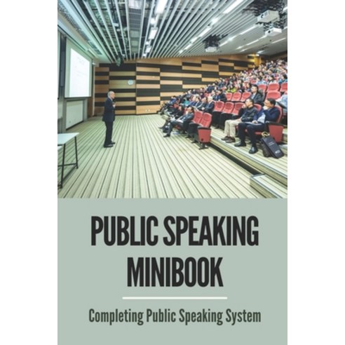 (영문도서) Public Speaking Minibook: Completing Public Speaking System: Step By Step To Create Effective... Paperback, Independently Published, English, 9798534862782