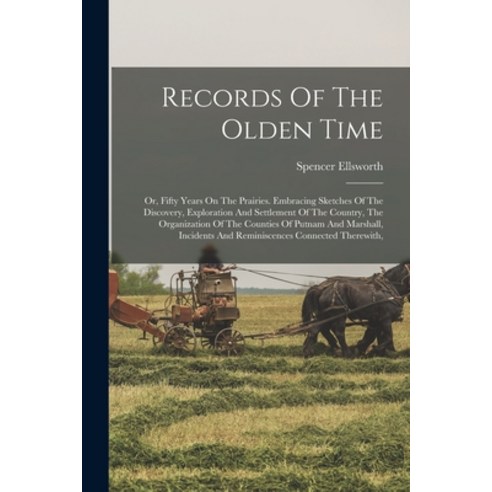 (영문도서) Records Of The Olden Time: Or Fifty Years On The Prairies. Embracing Sketches Of The Discove... Paperback, Legare Street Press, English, 9781016646116