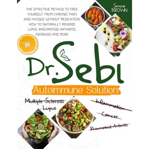 Dr. Sebi Autoimmune Solution: Dr. Sebi''s Method to Free Yourself From Chronic Pain and Fatigue Witho... Paperback, Serena Brown, English, 9781914019401