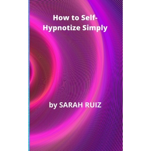 (영문도서) How to Self-Hypnotize Simply Paperback, Independently Published, English, 9798846512580