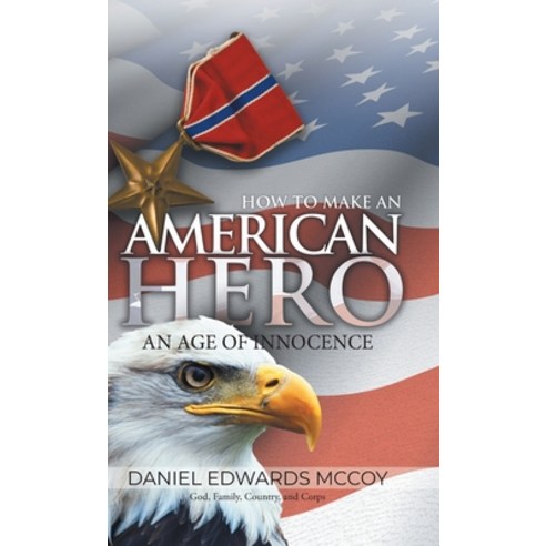 (영문도서) How To Make An American Hero: An Age of Innocence Hardcover, Blueprint Press Internationale, English, 9781959365211