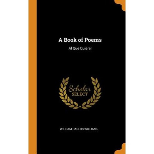 (영문도서) A Book of Poems: Al Que Quiere! Hardcover, Franklin Classics Trade Press, English, 9780343636111
